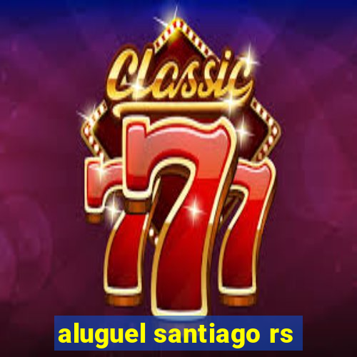 aluguel santiago rs